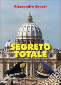 Segreto totale libro di Severi Alessandro