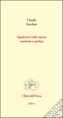 Qualcuno nella stanza comincia a parlare. Poesie e prose scelte. Ediz. multilingue libro di Esteban Claude; Frisa L. (cur.)