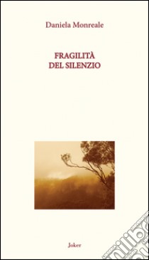 Fragilità del silenzio libro di Monreale Daniela