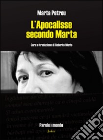 L'apocalisse secondo Marta. Poesie 1981-2014. Ediz. multilingue libro di Petreu Marta; Merlo R. (cur.)