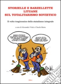 Storielle e barzellette lituane sul totalitarismo sovietico. Il volto tragicomico dello statalismo integrale libro di Vitale A. (cur.); Barna C. (cur.)