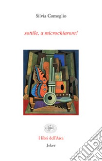 Sottile, a microchiarore! libro di Comoglio Silvia