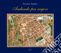 Andando per negozi. Ediz. italiana e inglese libro di Magliola Marziano