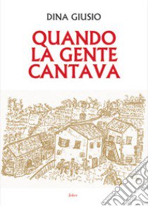 Quando la gente cantava libro di Giusio Dina