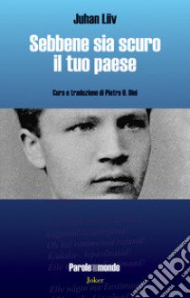 Sebbene sia scuro il tuo paese. Ediz. multilingue libro di Liiv Juhan; Talvet J. (cur.); Dini P. U. (cur.)