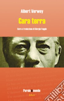 Cara terra. Ediz. italiana e olandese libro di Verwey Albert; Faggin G. (cur.)