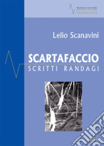 Scartafaccio. Scritti randagi libro di Scanavini Lelio