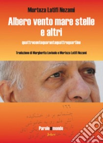 Albero vento mare stelle e altri. Quattrocentoquarantaquattroquartine. Ediz. italiana e persiana libro di Latifi Nezami Morteza