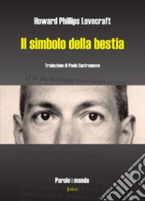 Il simbolo della bestia libro di Lovecraft Howard P.; Castronuovo P. (cur.)