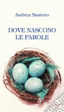 Dove nascono le parole libro di Santoro Andrea