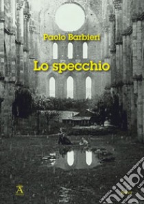 Lo specchio libro di Barbieri Paolo