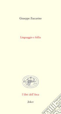 Linguaggio e follia libro di Zuccarino Giuseppe