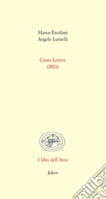 Cento lettere (2023) libro di Ercolani Marco; Lumelli Angelo