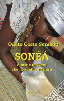 Sonéá. Storie e racconti che ho sentito narrare libro di Costa Semedo Odete