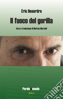 Il fuoco del gorilla libro di Desordre Éric