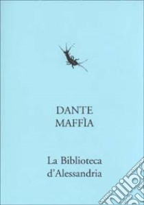 La Biblioteca d'Alessandria libro di Maffia Dante