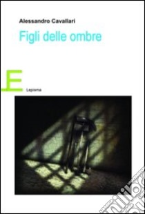 Figli delle ombre libro di Cavallari Alessandro