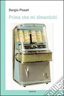 Prima che mi dimentichi libro di Posati Sergio