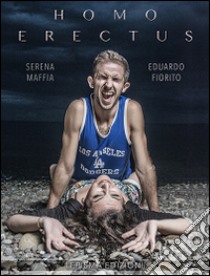 Homo erectus libro di Maffia Serena; Fiorito Eduardo