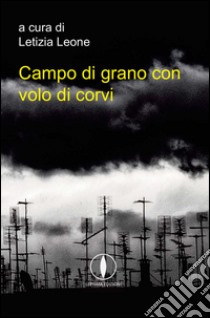 Campo di grano con volo di corvi. Antologia libro di Leone L. (cur.)