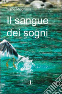 Il sangue dei sogni libro di Mugnaini Ivano