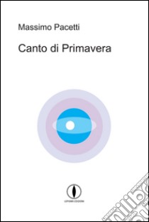 Canto di primavera libro di Pacetti Massimo