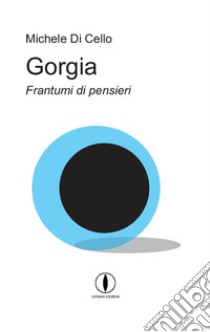 Gorgia. Frantumi di pensieri libro di Di Cello Michele