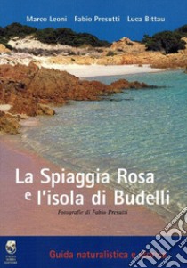 La spiaggia rosa e l'isola di Budelli. Guida naturalistica e storica libro di Leoni Marco; Presutti Fabio; Bittau Luca