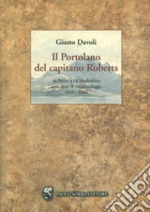 Il portolano del capitano Roberts. Da Nizza a La Maddalena. Otto anni di vagabondaggi 1833-1840 libro di Davoli Giusto