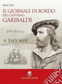 Il giornale di bordo del capitano Garibaldi libro di Tola Anna