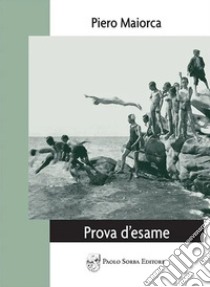 Prova d'esame. Diario postumo di un'infanzia libro di Maiorca Piero