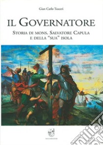 Il governatore. Storia di mons. Salvatore Capula e della sua isola libro di Tusceri G. Carlo