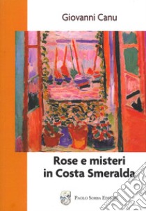 Rose e misteri in Costa Smeralda libro di Canu Giovanni