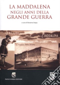 La Maddalena negli anni della grande guerra libro di Sotgiu G. (cur.)