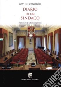 Diario di un sindaco. Frammenti di vita maddalenina dal 1975 al 1982 libro di Canopoli Gavino