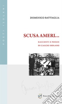 Scusa ameri... Racconti e poesie di calcio isolano libro di Battaglia Domenico