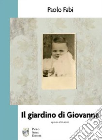 Il giardino di Giovanna. Quasi-romanzo libro di Fabi Paolo