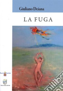 La fuga libro di Deiana Giuliano