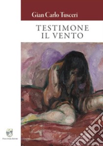 Testimone il vento libro di Tusceri Gian Carlo