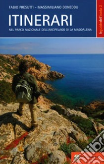 Itinerari nel parco nazionale dell'arcipelago di La Maddalena. Nuova ediz. libro di Presutti Fabio; Doneddu Massimiliano