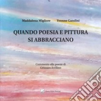 Quando poesia e pittura Si abbracciano libro di Migliore Maddalena; Gandini Yvonne