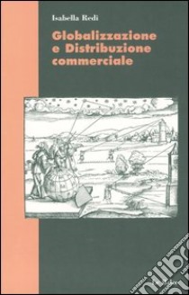 Globalizzazione e distribuzione commerciale libro di Redi Isabella