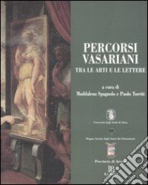 Percorsi vasariani. Tra le arti e le lettere libro di Spagnolo M. (cur.); Torriti P. (cur.)