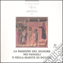 La passione del Signore nei Vangeli e nella Maestà di Duccio. Con CD-ROM libro di Prezzolini C. (cur.)