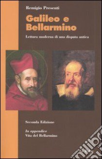 Galileo e Bellarmino. Lettura moderna di una disputa antica. In appendice Vita di san Roberto Bellarmino libro di Presenti Remigio - Laferrière Pierre M.