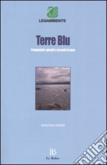 Terre blu. Protagonisti; episodi e racconti di mare libro di Venneri S. (cur.)