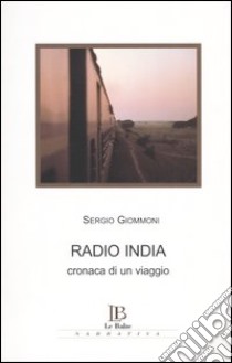 Radio India. Cronaca di un viaggio libro di Giommoni Sergio