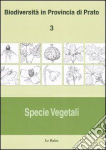 Biodiversità in provincia di Prato. Vol. 3: Specie vegetali libro