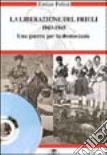 La liberazione del Friuli 1943-1945. Una guerra per la democrazia. Con DVD libro di Folisi Enrico