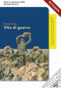 Vita di guerra. Le straordinarie avventure dell'«ardito del Grappa» libro di Viola Ettore